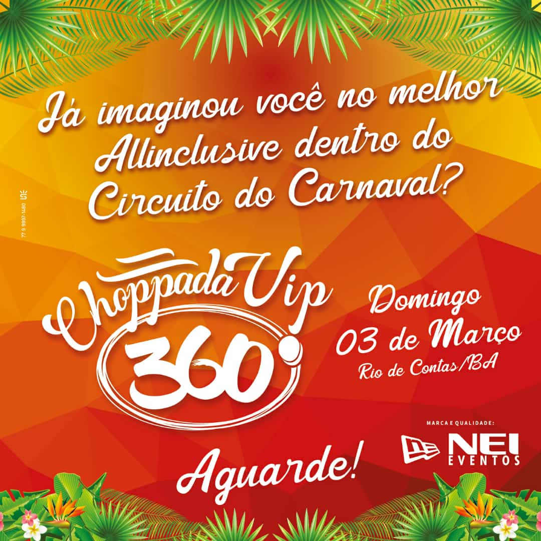 Ney Eventos promete grandes novidades na Choppada Vip 360º no carnaval de Rio de Contas